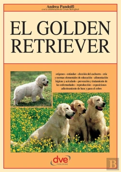 Bertrand.pt - El Golden Retriever: Orígenes - Estándar - Elección Del Cachorro - Cría Y Normas Elementales De Educación - Alimentación Higiene