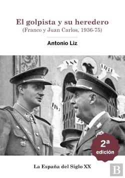 Bertrand.pt - El Golpista Y Su Heredero. (Franco Y Juan Carlos, 1936-75)