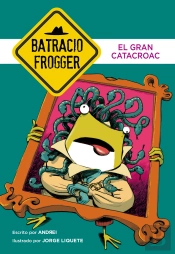 El Gran Catacroac (Un Caso De Batracio Frogger 6)