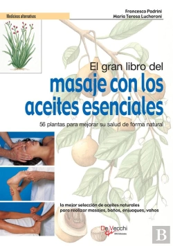 Bertrand.pt - El Gran Libro Del Masaje Con Los Aceites Esenciales. 56 Plantas Para Mejorar Su Salud De Forma Natural