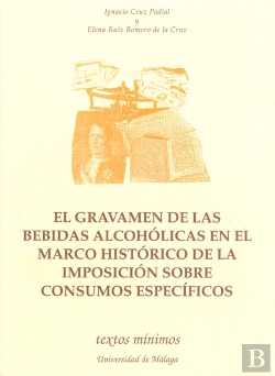 Bertrand.pt - El Gravamen De Las Bebidas Alcohólicas En El Marco Histórico De La Imposición Sobre Consumos Específ