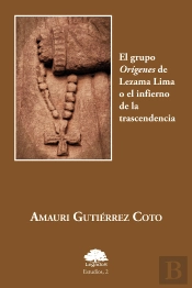 El Grupo Orígenes De Lezama Lima O El Infierno De La Trascen