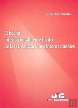 Bertrand.pt - El Hecho Internacionalmente Ilícito De Las Organizaciones Internacionales.