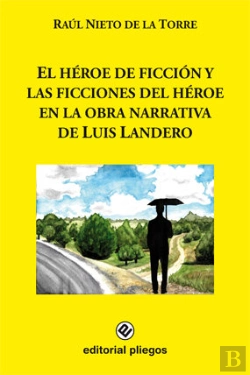 Bertrand.pt - El Héroe De Ficción Y Las Ficciones Del Héroe En La Obra Narrativa De Luis Landero