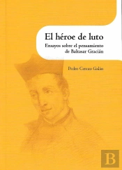 El Héroe De Luto. Ensayos Sobre El Pensamiento De Baltasar Gracián