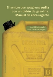 El Hombre Que Apagó Una Cerilla Con Un Bidón De Gasolina