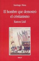 El Hombre Que Demostró El Cristianismo. Ramon Llull