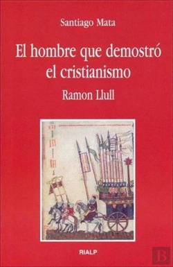 Bertrand.pt - El Hombre Que Demostró El Cristianismo. Ramon Llull