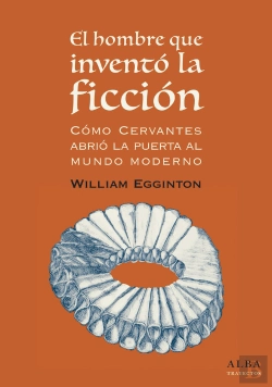 Bertrand.pt - El Hombre Que Inventó La Ficción: Cómo Cervantes Abrió La Puerta Al Mundo Moderno