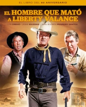 El Hombre Que Mato A Liberty Valance. El Libro Del 60 Aniver