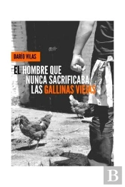 El Hombre Que Nunca Sacrificaba Las Gallinas Viejas
