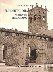 El Hospital Del Rey De Burgos. Poder Y Beneficencia En El Camino De Santiago