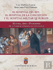 El Hospital Del Rey, El Hospital De La Concepción Y El Hospital Militar De Burgos: Historia, Arte Y