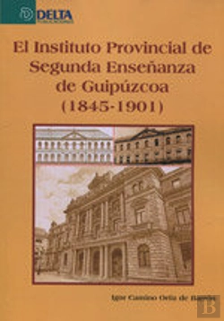 Bertrand.pt - El Instituto Provincial De Segunda Enseñanza De Guipúzcoa, 1845-1901