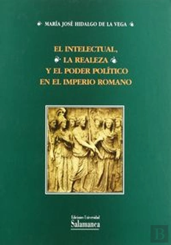 Bertrand.pt - El Intelectural, La Realeza Y El Poder Político En El Imperio Romano