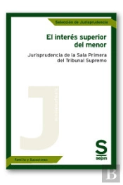 El Interés Superior Del Menor. Jurisprudencia De La Sala Primera Del Tribunal Supremo