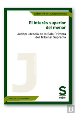 Bertrand.pt - El Interés Superior Del Menor. Jurisprudencia De La Sala Primera Del Tribunal Supremo