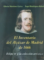 El Inventario Del Alcázar De Madrid De 1666: Felipe Iv Y Su Colección Artística