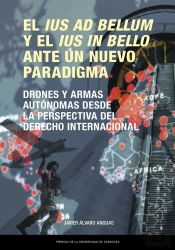 El Ius Ad Bellum Y El Ius In Bello Ante Un Nuevo Paradigma. Drones Y Armas Auton