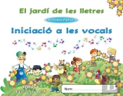 El Jardi De Les Lletres. Lectoescriptura. Iniciacio A Les Vocals 3 Anys. Educacio Infantil