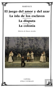 El Juego Del Amor Y Del Azar; La Isla De Los Esclavos; La Disputa; La Colonia