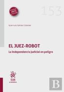 El Juez Robot. La Independencia Judicial En Peligro