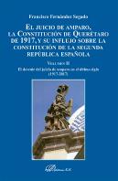 El Juicio De Amparo, La Constitución De Querétaro De 1917, Y Su Influjo Sobre La Constitución De La