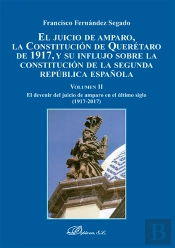 El Juicio De Amparo, La Constitución De Querétaro De 1917, Y Su Influjo Sobre La Constitución De La