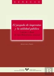 El Juzgado De Imprentas Y La Utilidad Pública. Cuerpo Y Alma De Una Monarquía Vicarial