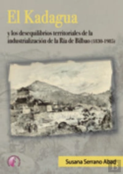 Bertrand.pt - El Kadagua Y Los Desequilibrios Territoriales De La Industrialización De La R¡A De Bilbao (1830-1985