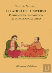 El Latido Del Universo. Fundamento Diagnóstico De La Pulsología China