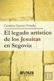 El Legado Art¡Stico De Los Jesuitas En Segovia