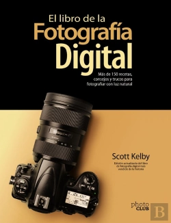 Bertrand.pt - El Libro De La Fotografía Digital. Más De 150 Recetas, Consejos Y Trucos Para Fotografiar Con Luz Na