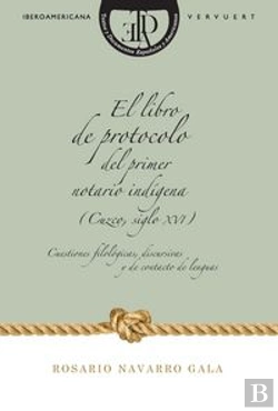 Bertrand.pt - El Libro De Protocolo Del Primer Notario Ind¡Gena (Cuzco, Siglo Xvi).