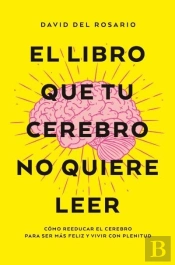 El Libro Que Tu Cerebro No Quiere Leer