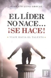 El Lider No Nace...¡Se Hace!