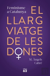 El Llarg Viatge De Les Dones. Feminisme A Catalunya