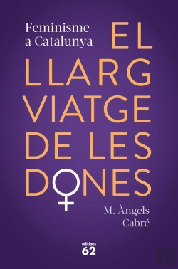 Bertrand.pt - El Llarg Viatge De Les Dones. Feminisme A Catalunya