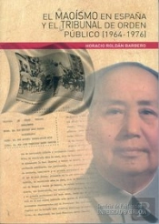 El Maoísmo En España Y El Tribunal De Orden Público (1964-1976)