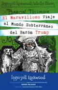 El Maravilloso Viaje Al Mundo Subterráneo Del Barón Trump.