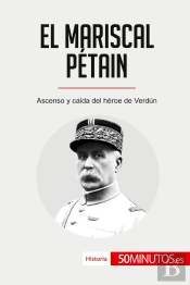 El Mariscal Pétain : Ascenso Y Caida Del Héroe De Verdún