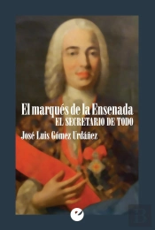 El Marqués De La Ensenada. El Secretario De Todo