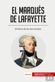 El Marqués De Lafayette : El Héroe De Los Dos Mundos