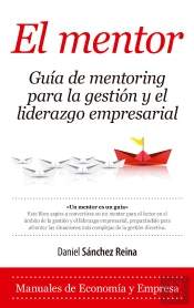 El Mentor. Guía De Mentoring Para La Gestión Y El Liderazgo Empresarial