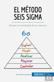 El Método Seis Sigma : Mejore Los Resultados De Su Negocio