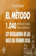 El Método.1040 Preguntas Cortas Para Dominar La Ley Reguladora De Las Bases Del Régimen Local
