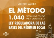 El Método.1040 Preguntas Cortas Para Dominar La Ley Reguladora De Las Bases Del Régimen Local