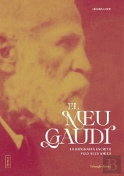El Meu Gaudi. La Biografia Escrita Pels Seus Amics