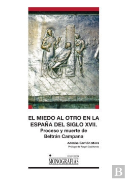 Bertrand.pt - El Miedo Al Otro En La España Del Siglo Xvii. Proceso Y Muerte De Beltrán Campana