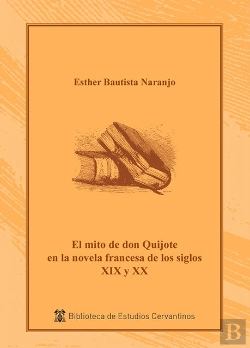 Bertrand.pt - El Mito De Don Quijote En La Novela Francesa S. Xix Y Xx